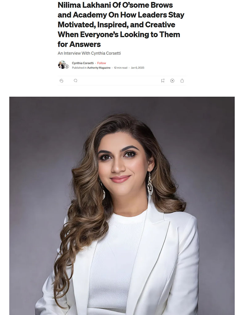 Screenshot of an article titled: Nilima Lakhani Of O’some Brows and Academy On How Leaders Stay Motivated, Inspired, and Creative When Everyone’s Looking to Them for Answers